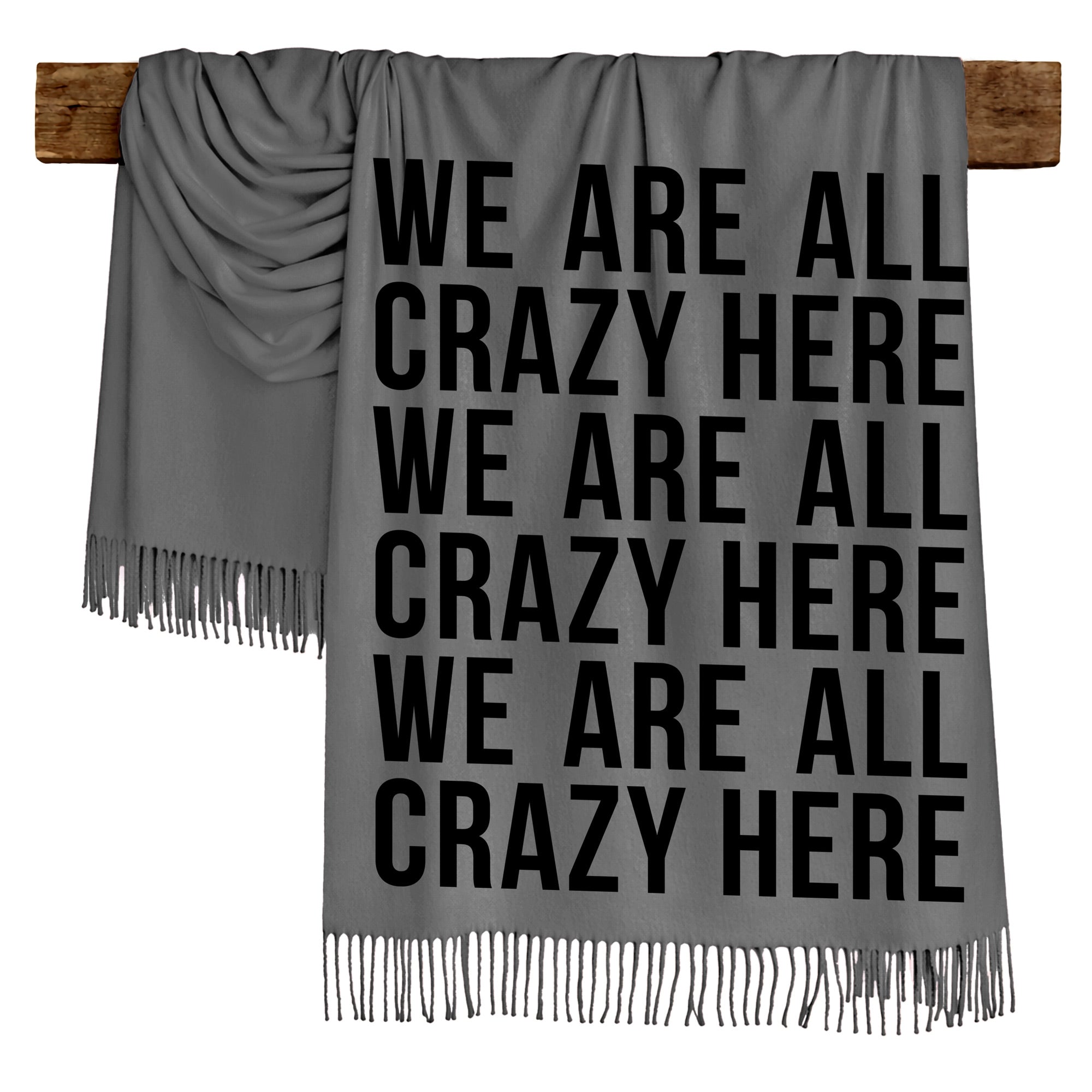 WE ARE ALL CRAZY HERE - Scarf , Black Font