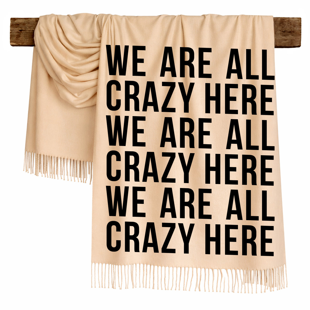 WE ARE ALL CRAZY HERE - Scarf , Black Font