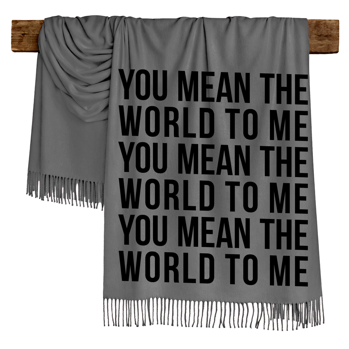 YOU MEAN THE WORLD TO ME - Scarf , Black Font