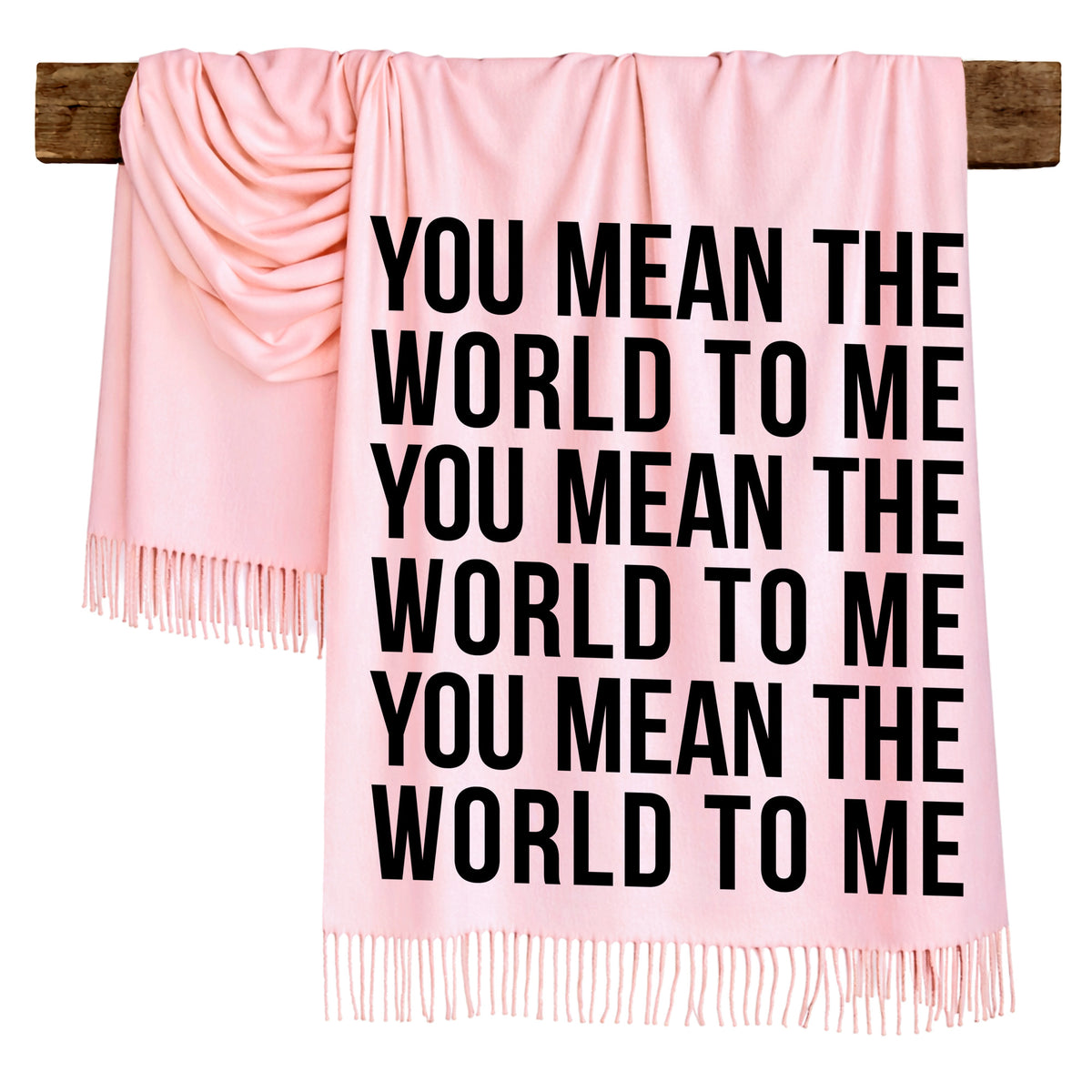 YOU MEAN THE WORLD TO ME - Scarf , Black Font